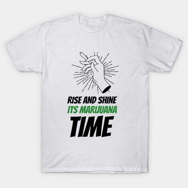 Rise and Shine, Its Marijuana Time T-Shirt by Darth Noob